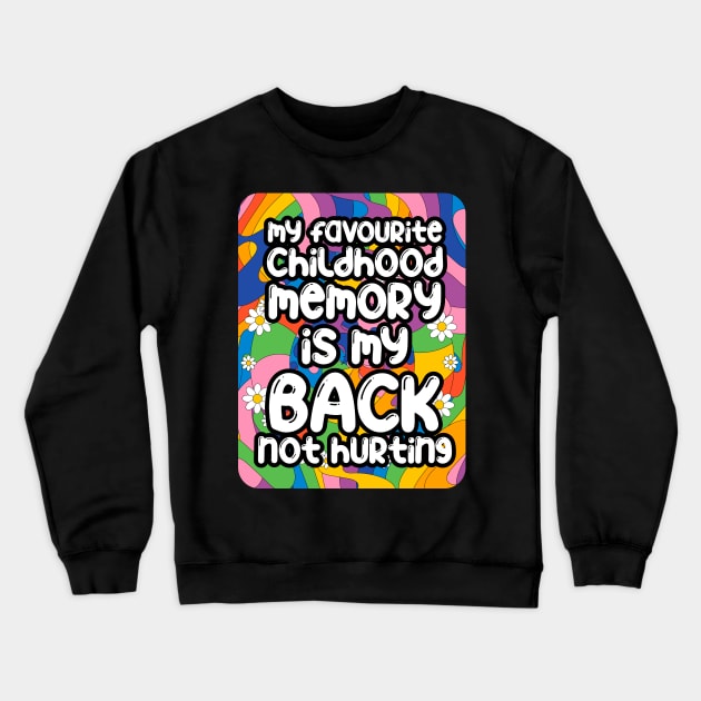 My favourite childhood memory is my back not hurting. back surgery gift, funny back recovery, sarcastic back surgery gift Crewneck Sweatshirt by Anodyle